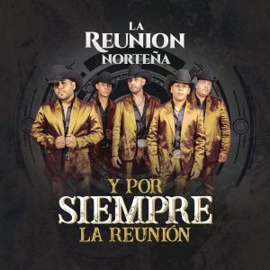 La Reunion Norteña – Y Por Siempre La Reunión (2018)